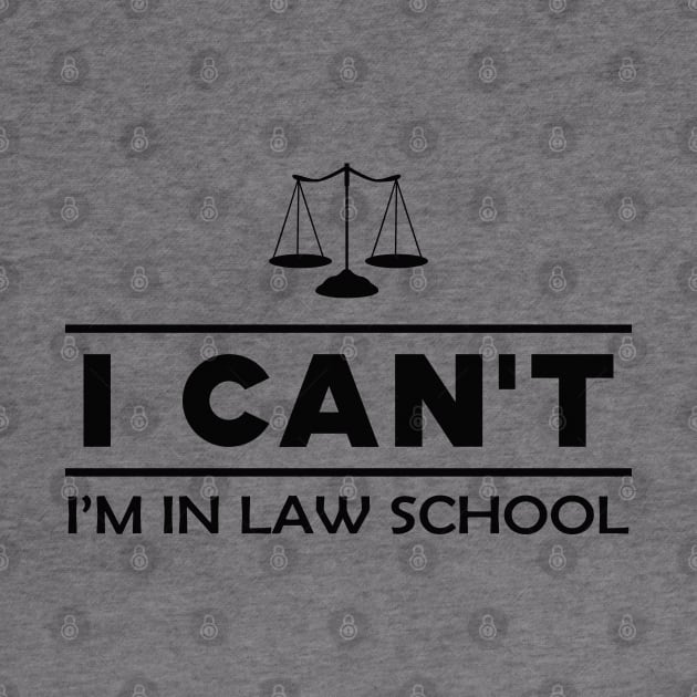 Law Student - I can't I'm in a law school by KC Happy Shop